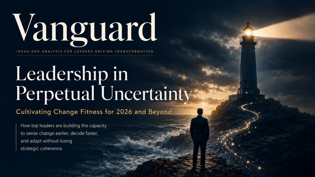 Leadership in Perpetual Uncertainty: Cultivating Change Fitness for 2026 and Beyond