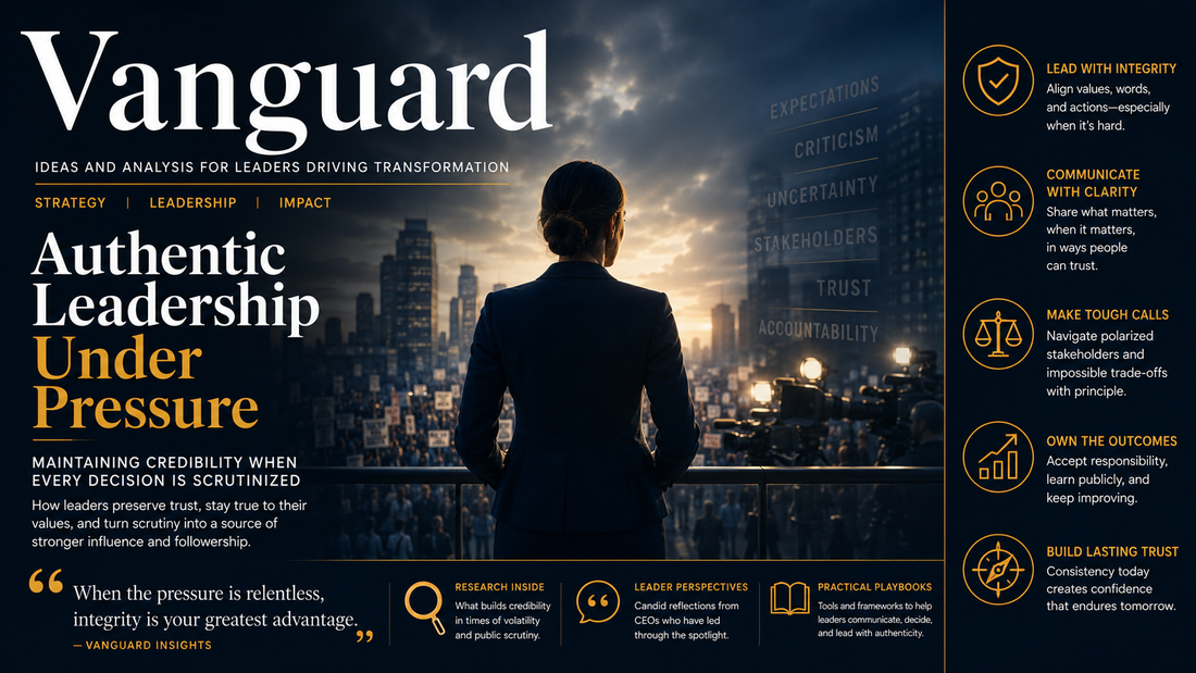 Authentic Leadership Under Pressure: Maintaining Credibility When Every Decision Is Scrutinized