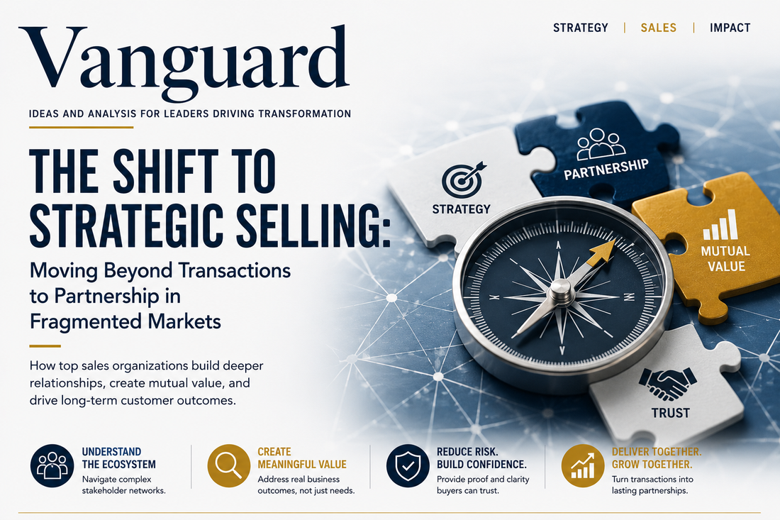 The Shift to Strategic Selling: Moving Beyond Transactions to Partnership in Fragmented Markets