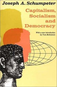 Capitalism, Socialism, and Democracy By Joseph A. Schumpeter