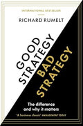 Good Strategy/Bad Strategy: The difference and why it matters By Richard P. Rumelt