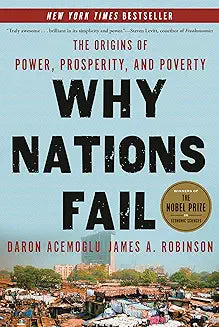 Why Nations Fail: The Origins of Power, Prosperity, and Poverty by Daron Acemoglu and James A. Robinson