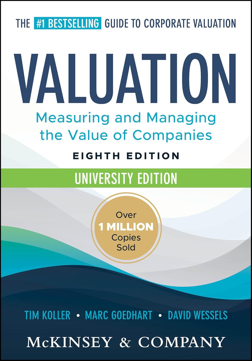 Valuation: Measuring and Managing the Value of Companies, University Edition (Wiley Finance) by Tim Koller, Marc Goedhart, David Wessels, McKinsey & Company Inc.