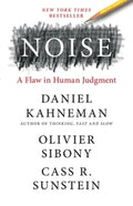 Noise: A Flaw in Human Judgment By Daniel Kahneman, Cass R. Sunstein, Olivier Sibony