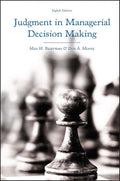 Judgment in Managerial Decision Making by Max H. Bazerman, Don A. Moore